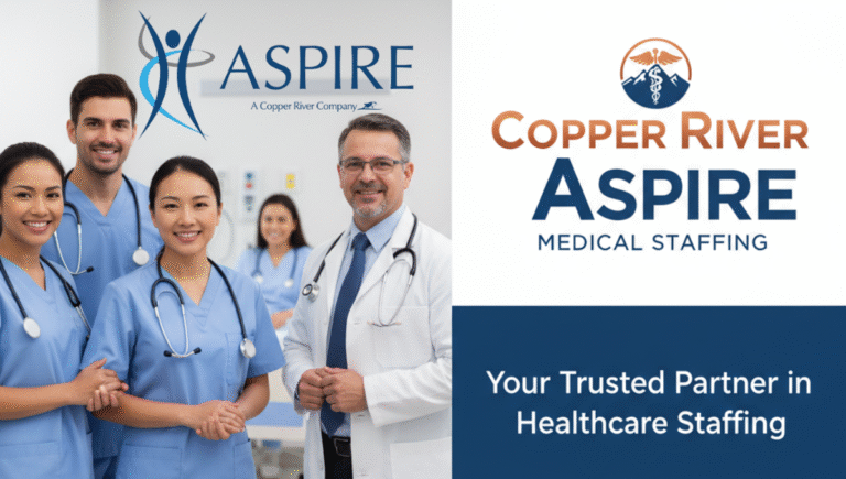 Why Healthcare Facilities Trust Copper River Aspire Medical Staffing