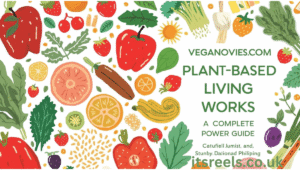 Veganovies com: How Plant-Based Living Works A Complete Power Guide